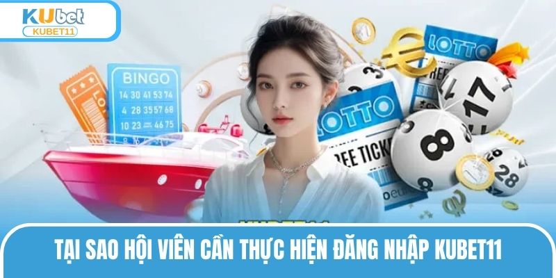 Tại sao bạn lựa chọn đăng nhập KUBET11 để trải nghiệm game