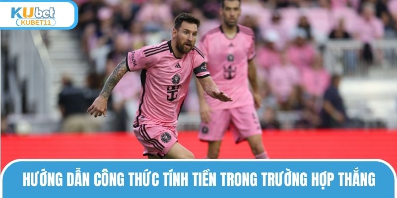 Hướng dẫn công thức tính tiền trong trường hợp thắng
