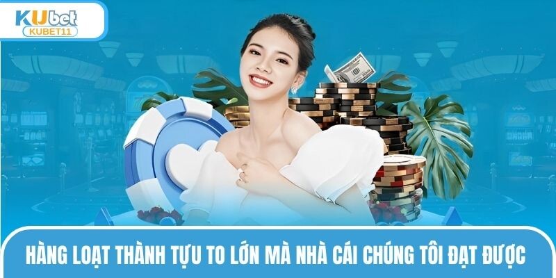 Hàng loạt thành tựu to lớn mà nhà cái chúng tôi đạt được 
