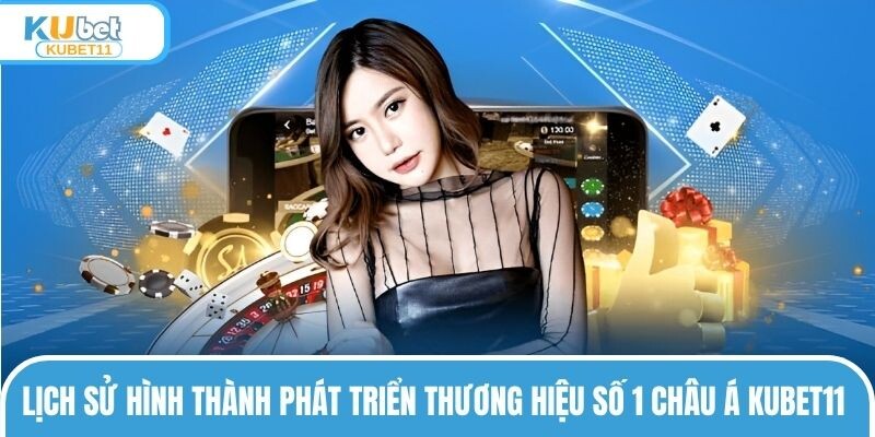 Kubet11 Lich Su Hinh Thanh