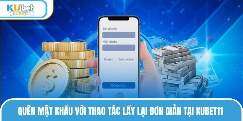 Quên mật khẩu với thao tác lấy lại đơn giản tại KUBET11 