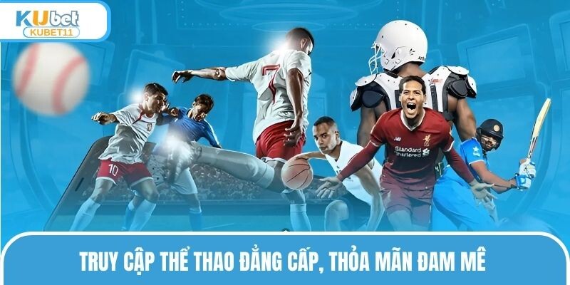 Truy cập thể thao đẳng cấp, thỏa mãn đam mê 