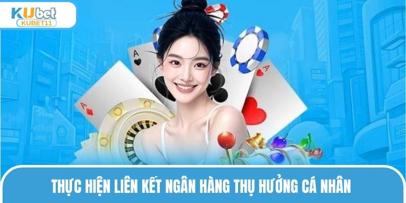 Thực hiện liên kết ngân hàng thụ hưởng cá nhân
