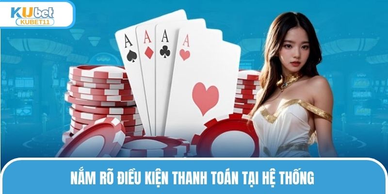 Nắm rõ điều kiện thanh toán tại hệ thống
